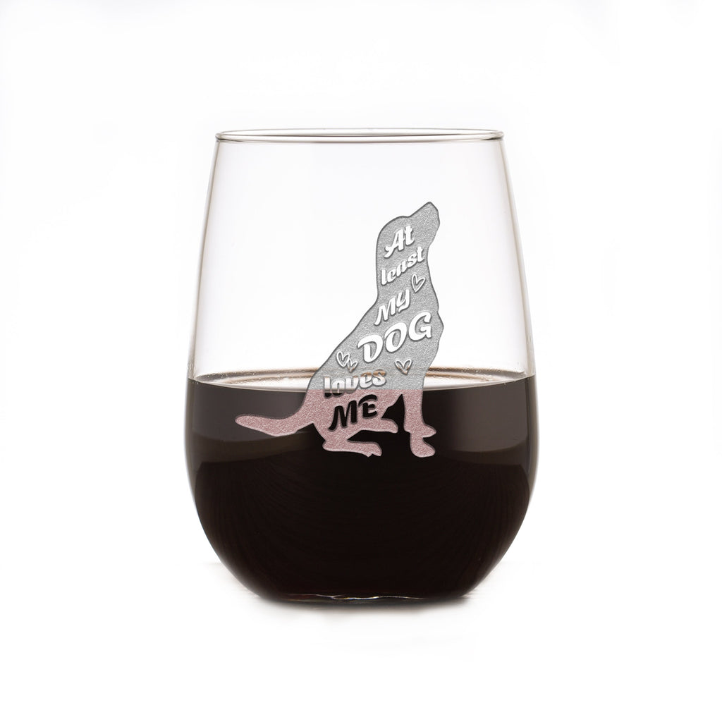 "At Least My Dog Loves Me" Stemless Wine Glass