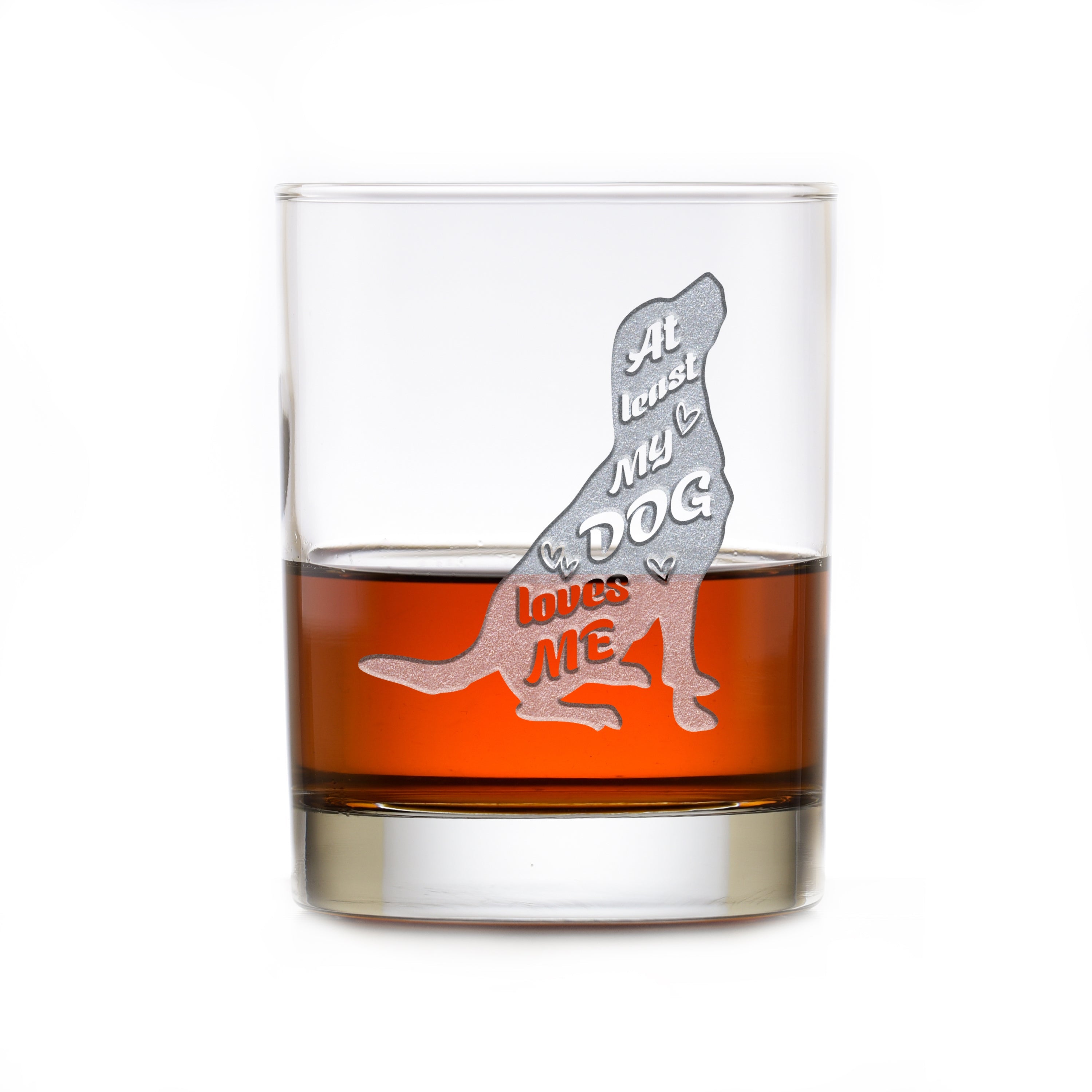 "At Least My Dog Loves Me" Whiskey Glass